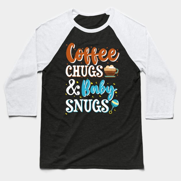 Coffee Chugs & Baby Snugs Baseball T-Shirt by Om That Shop